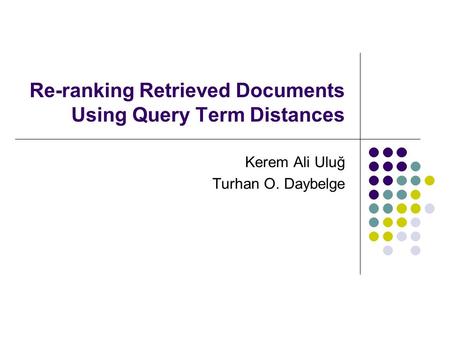 Re-ranking Retrieved Documents Using Query Term Distances Kerem Ali Uluğ Turhan O. Daybelge.