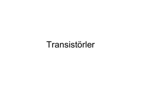 Transistörler.