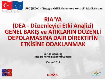 Bu proje Avrupa Birliği ile Türkiye Cumhuriyeti tarafından eş finanse edilmektedir. IPPC (EKÖK) - “Entegre Kirlilik Önleme ve Kontrol” Teknik Yardımı RIA'YA.