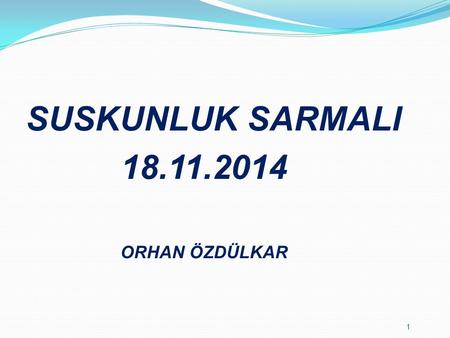 SUSKUNLUK SARMALI 18.11.2014 ORHAN ÖZDÜLKAR.