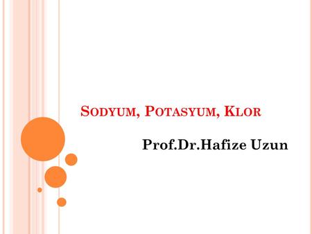 Sodyum, Potasyum, Klor Prof.Dr.Hafize Uzun.
