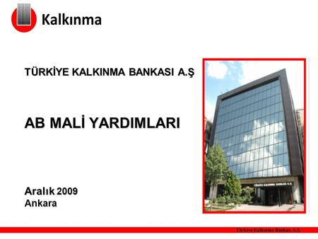 TÜRKİYE KALKINMA BANKASI A.Ş AB MALİ YARDIMLARI Aralık 2009 Ankara