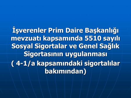 ( 4-1/a kapsamındaki sigortalılar bakımından)