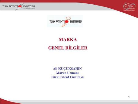 Ali KÜÇÜKŞAHİN Marka Uzmanı Türk Patent Enstitüsü