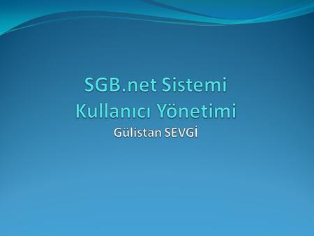 SGB.net Sistemi Kullanıcı Yönetimi Gülistan SEVGİ