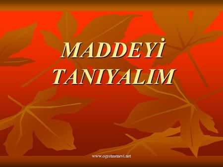 MADDEYİ TANIYALIM www.ogretmenevi.net.