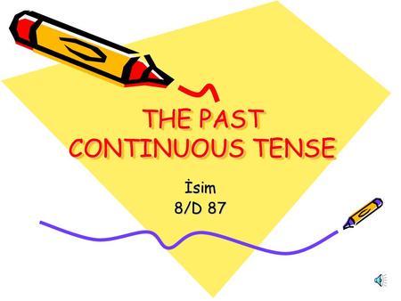 THE PAST CONTINUOUS TENSE