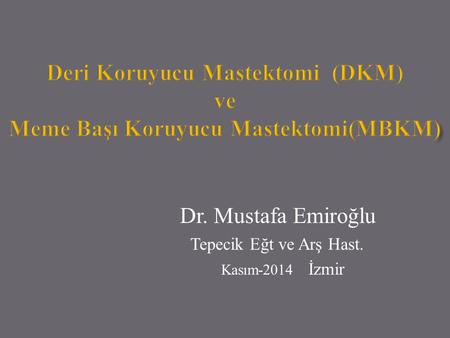 Deri Koruyucu Mastektomi (DKM) ve Meme Başı Koruyucu Mastektomi(MBKM)