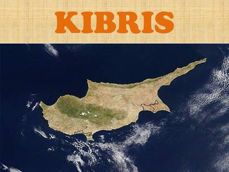 KIBRIS. Kıbrıs Adası…Kıbrıs Türkiye‘ nin Akdeniz sularında bulunmaktadır.”Yavru vatan” olarak da bilinmektedir.