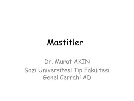 Dr. Murat AKIN Gazi Üniversitesi Tıp Fakültesi Genel Cerrahi AD