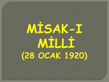 MİSAK-I MİLLİ (28 OCAK 1920).