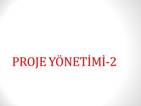 PROJE YÖNETİMİ-2.