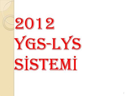 2012 YGS-LYS S İ STEM İ 1. ADAYLARIN YERLEŞTİRME PUANLARI HESAPLANIRKEN 1. VE 2. SINAVLARDAKİ BAŞARILARI DİKKATE ALINACAK YENİ SİSTEM İLE SINAVSIZ GEÇİŞ.