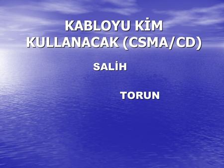 KABLOYU KİM KULLANACAK (CSMA/CD)