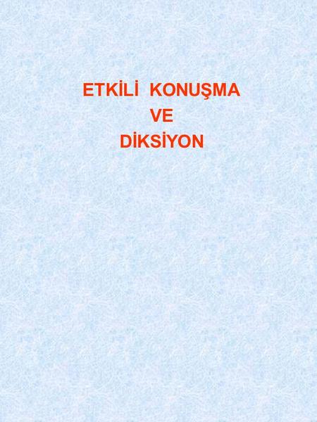 ETKİLİ KONUŞMA VE DİKSİYON.