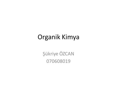 Organik Kimya Şükriye ÖZCAN 070608019.