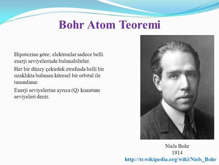 Bohr Atom Teoremi Hipotezine göre; elektronlar sadece belli enerji seviyelerinde bulunabilirler. Her bir düzey çekirdek etrafında belli bir uzaklıkta bulunan.