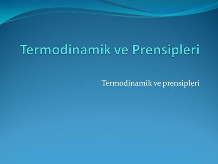 Termodinamik ve Prensipleri