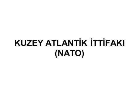 KUZEY ATLANTİK İTTİFAKI (NATO)