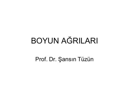 BOYUN AĞRILARI Prof. Dr. Şansın Tüzün.