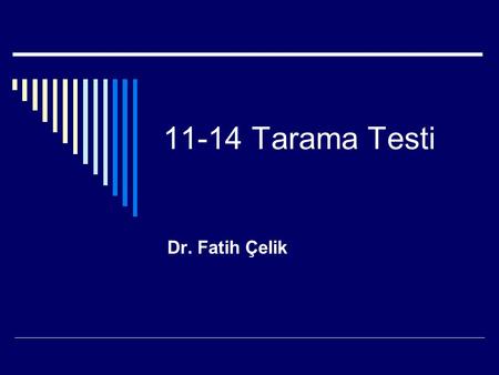 11-14 Tarama Testi Dr. Fatih Çelik.