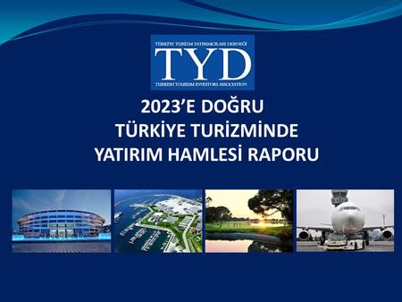 2023’E DOĞRU TÜRKİYE TURİZMİNDE YATIRIM HAMLESİ RAPORU