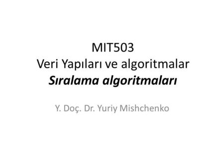 MIT503 Veri Yapıları ve algoritmalar Sıralama algoritmaları
