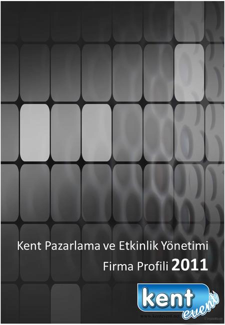Kent Pazarlama ve Etkinlik Yönetimi Firma Profili 2011