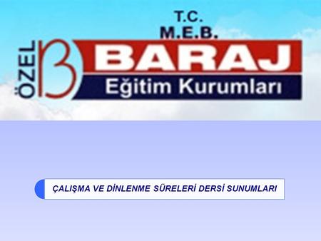 ÇALIŞMA VE DİNLENME SÜRELERİ DERSİ SUNUMLARI