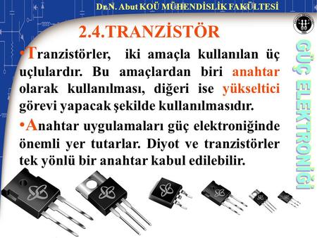 2.4.TRANZİSTÖR Tranzistörler, iki amaçla kullanılan üç uçlulardır. Bu amaçlardan biri anahtar olarak kullanılması, diğeri ise yükseltici görevi yapacak.