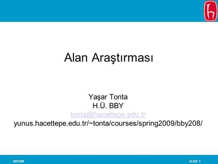 SLIDE 1BBY208 Alan Araştırması Yaşar Tonta H.Ü. BBY yunus.hacettepe.edu.tr/~tonta/courses/spring2009/bby208/