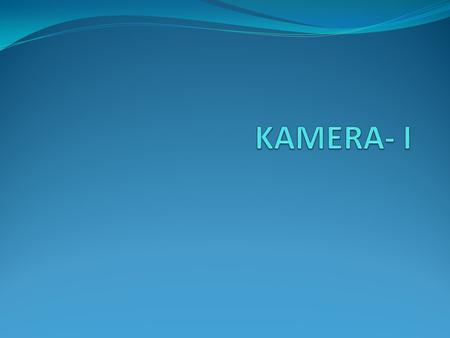 KAMERA- I.