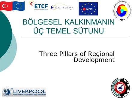 BÖLGESEL KALKINMANIN ÜÇ TEMEL SÜTUNU Three Pillars of Regional Development.