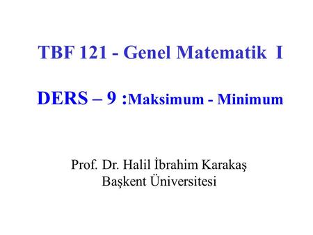 TBF Genel Matematik I DERS – 9 :Maksimum - Minimum