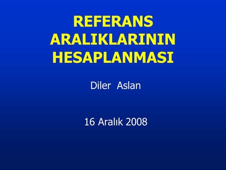 Diler Aslan 16 Aralık 2008 REFERANS ARALIKLARININ HESAPLANMASI.