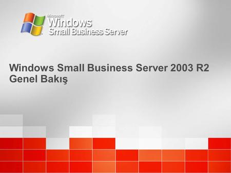 Windows Small Business Server 2003 R2 Genel Bakış.
