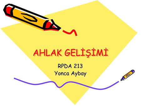 AHLAK GELİŞİMİ RPDA 213 Yonca Aybay.