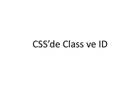CSS’de Class ve ID. ID Bir HTML dosyasının içeriğinde, sadece bir öğeye verilebilecek bir değerdir. id tektir. id'ler sayfada sadece tek bir html etiketine.