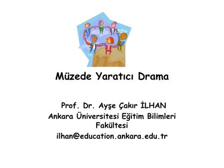 Müzede Yaratıcı Drama Prof. Dr. Ayşe Çakır İLHAN