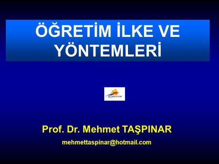 ÖĞRETİM İLKE VE YÖNTEMLERİ Prof. Dr. Mehmet TAŞPINAR