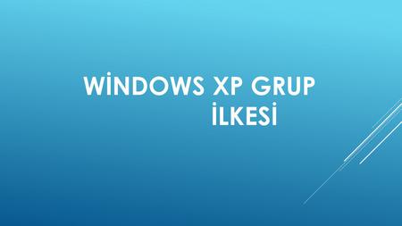 WİNDOWS XP GRUP İLKESİ.