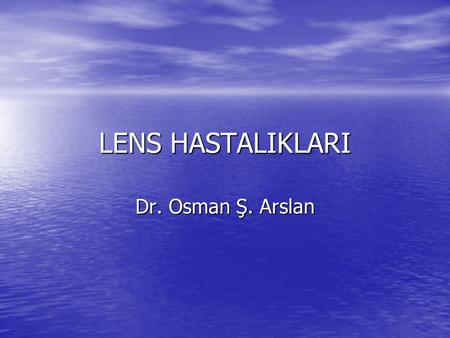LENS HASTALIKLARI Dr. Osman Ş. Arslan.