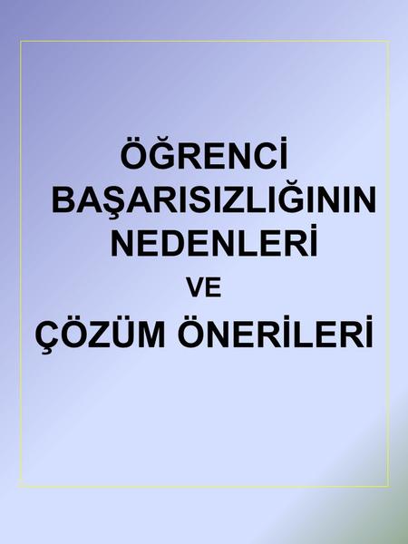 ÖĞRENCİ BAŞARISIZLIĞININ NEDENLERİ