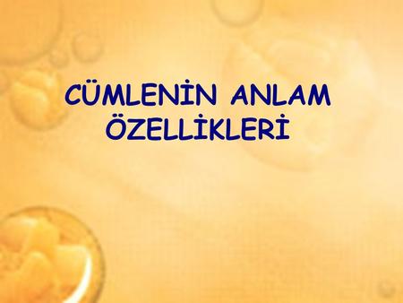 1.CÜMLELERDE YAKIN ANLAMLILIK CÜMLENİN ANLAM ÖZELLİKLERİ