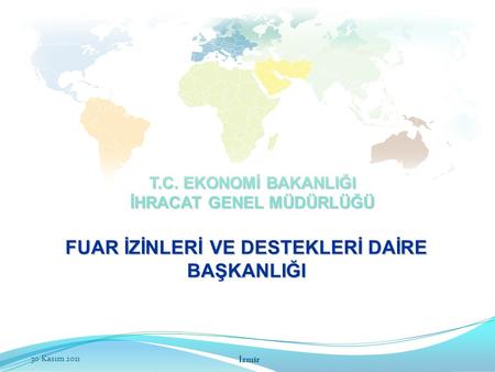 İHRACAT GENEL MÜDÜRLÜĞÜ FUAR İZİNLERİ VE DESTEKLERİ DAİRE BAŞKANLIĞI