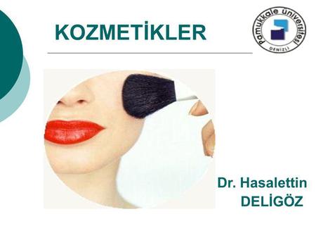 KOZMETİKLER Dr. Hasalettin DELİGÖZ.