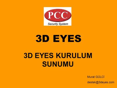 3D EYES 3D EYES KURULUM SUNUMU Murat GÜLCİ destek@3deyes.com.