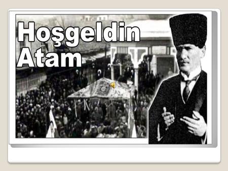 Atatürk’ün Ankara’ya Gelişi (27 Aralık 1919) Birinci Dünya savaşının bitmesiyle birlikte yurdumuz savaşta yenik sayıldı. Sevr Antlaşmasıyla ülkemizi.