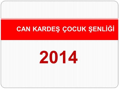 2014 CAN KARDEŞ ÇOCUK ŞENLİĞİ. NED İ R CAN KARDEŞ ÇOCUK ŞENLİĞİ.