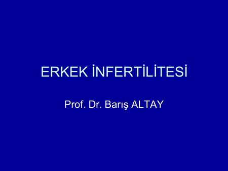 ERKEK İNFERTİLİTESİ Prof. Dr. Barış ALTAY.